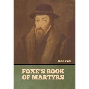 Foxe's Book of Martyrs -- John Fox
